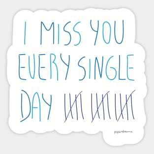 I miss you every single day Sticker